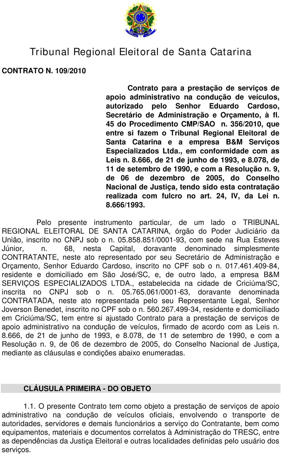 45 do Procedimento CMP/SAO n. 356/2010, que entre si fazem o Tribunal Regional Eleitoral de Santa Catarina e a empresa B&M Serviços Especializados Ltda., em conformidade com as Leis n. 8.