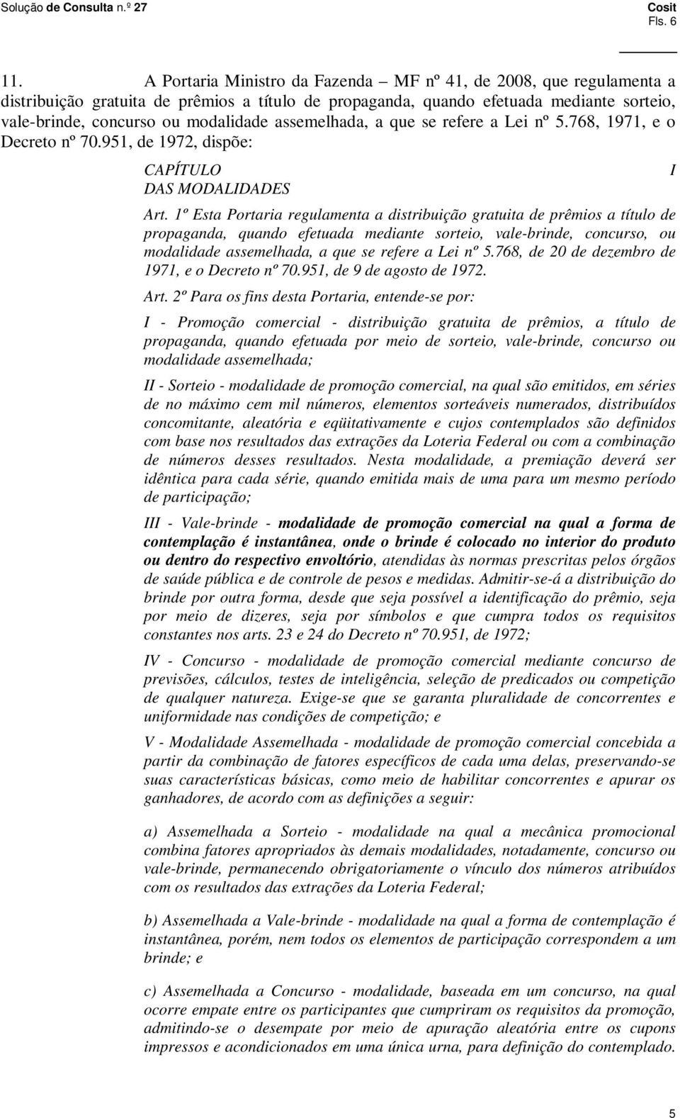 assemelhada, a que se refere a Lei nº 5.768, 1971, e o Decreto nº 70.951, de 1972, dispõe: CAPÍTULO DAS MODALIDADES Art.