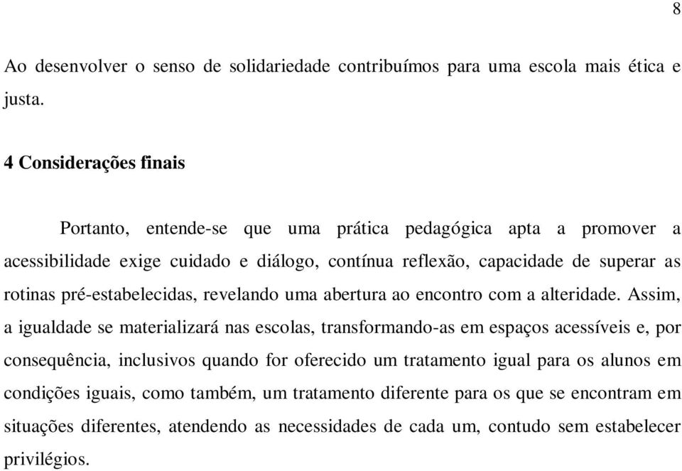 rotinas pré-estabelecidas, revelando uma abertura ao encontro com a alteridade.