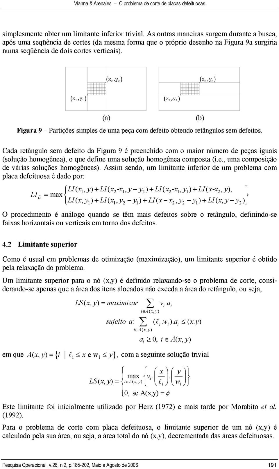 ( x, ) 2 y 2 ( x, ) 2 y 2 ( x 1, y 1 ) ( x, ) (a) Figura 9 Partições simples de uma peça com defeito obtendo retângulos sem defeitos.