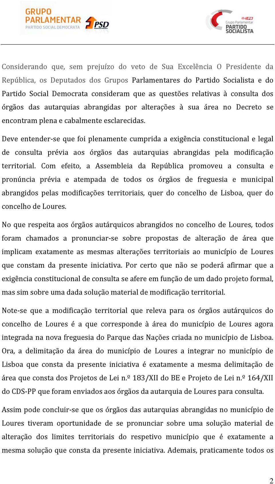 Deve entender-se que foi plenamente cumprida a exigência constitucional e legal de consulta prévia aos órgãos das autarquias abrangidas pela modificação territorial.