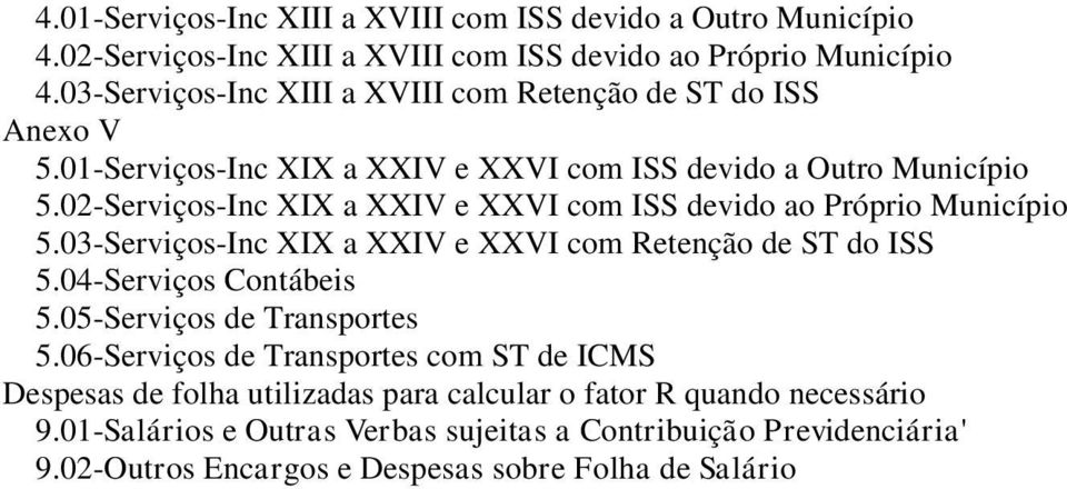 02-Serviços-Inc XIX a XXIV e XXVI com ISS devido ao Próprio Município 5.03-Serviços-Inc XIX a XXIV e XXVI com Retenção de ST do ISS 5.04-Serviços Contábeis 5.