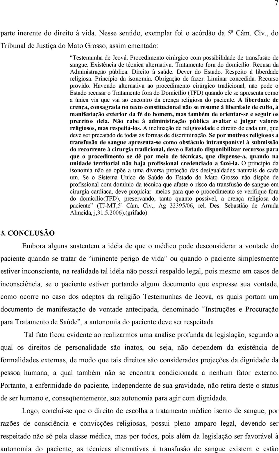 Respeito à liberdade religiosa. Princípio da isonomia. Obrigação de fazer. Liminar concedida. Recurso provido.