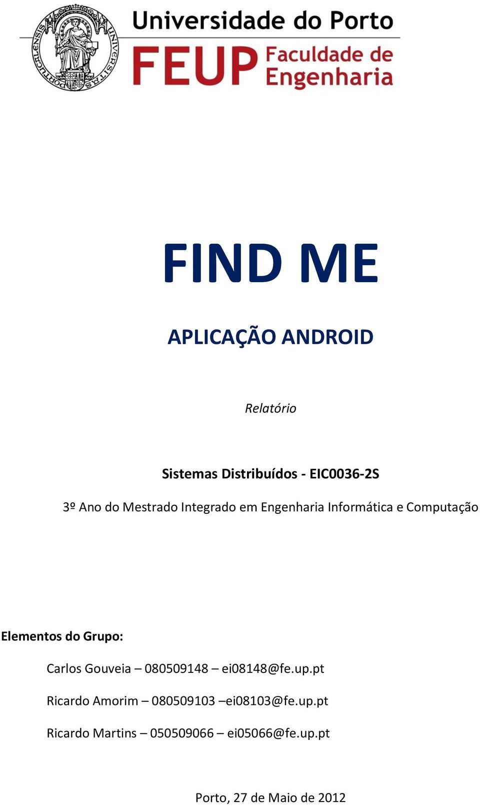 Grupo: Carlos Gouveia 080509148 ei08148@fe.up.pt Ricardo Amorim 080509103 ei08103@fe.