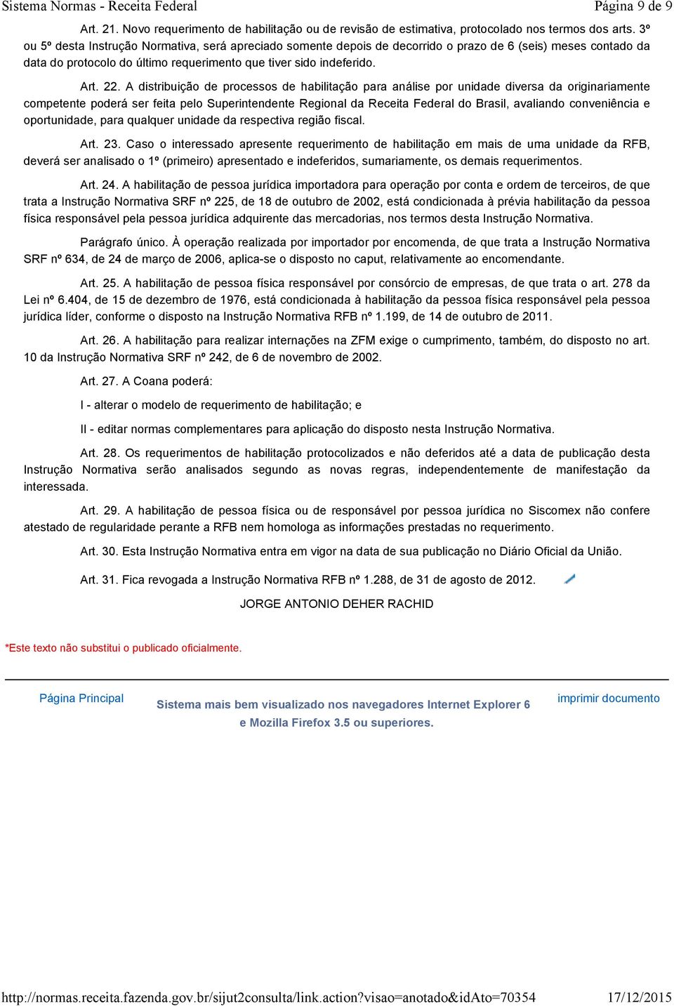 A distribuição de processos de habilitação para análise por unidade diversa da originariamente competente poderá ser feita pelo Superintendente Regional da Receita Federal do Brasil, avaliando