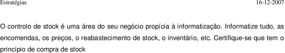 10 - Desenvolva um programa de integração e formação sobre sistemas Formar as pessoas sobre como utilizar um bom sistema demora cerca de um décimo do tempo do que ensinar as pessoas a fazer o