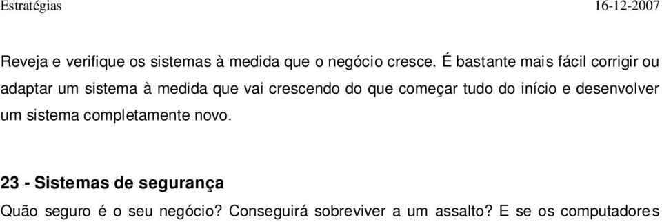 23 - Sistemas de segurança Quão seguro é o seu negócio? Conseguirá sobreviver a um assalto? E se os computadores crasharem?