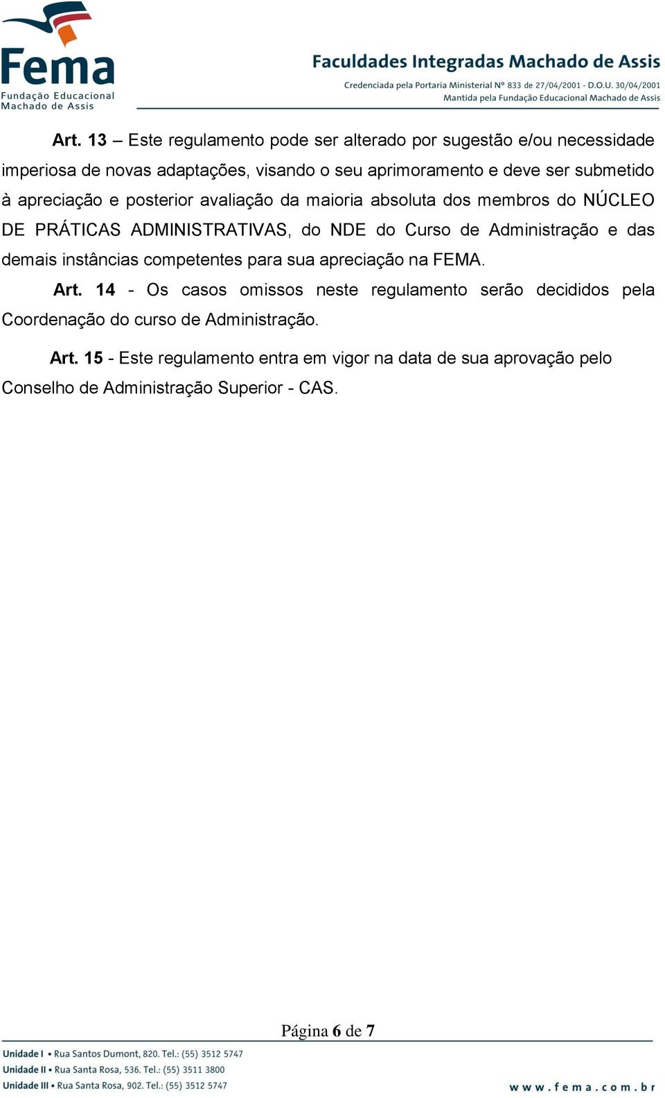 Administração e das demais instâncias competentes para sua apreciação na FEMA. Art.