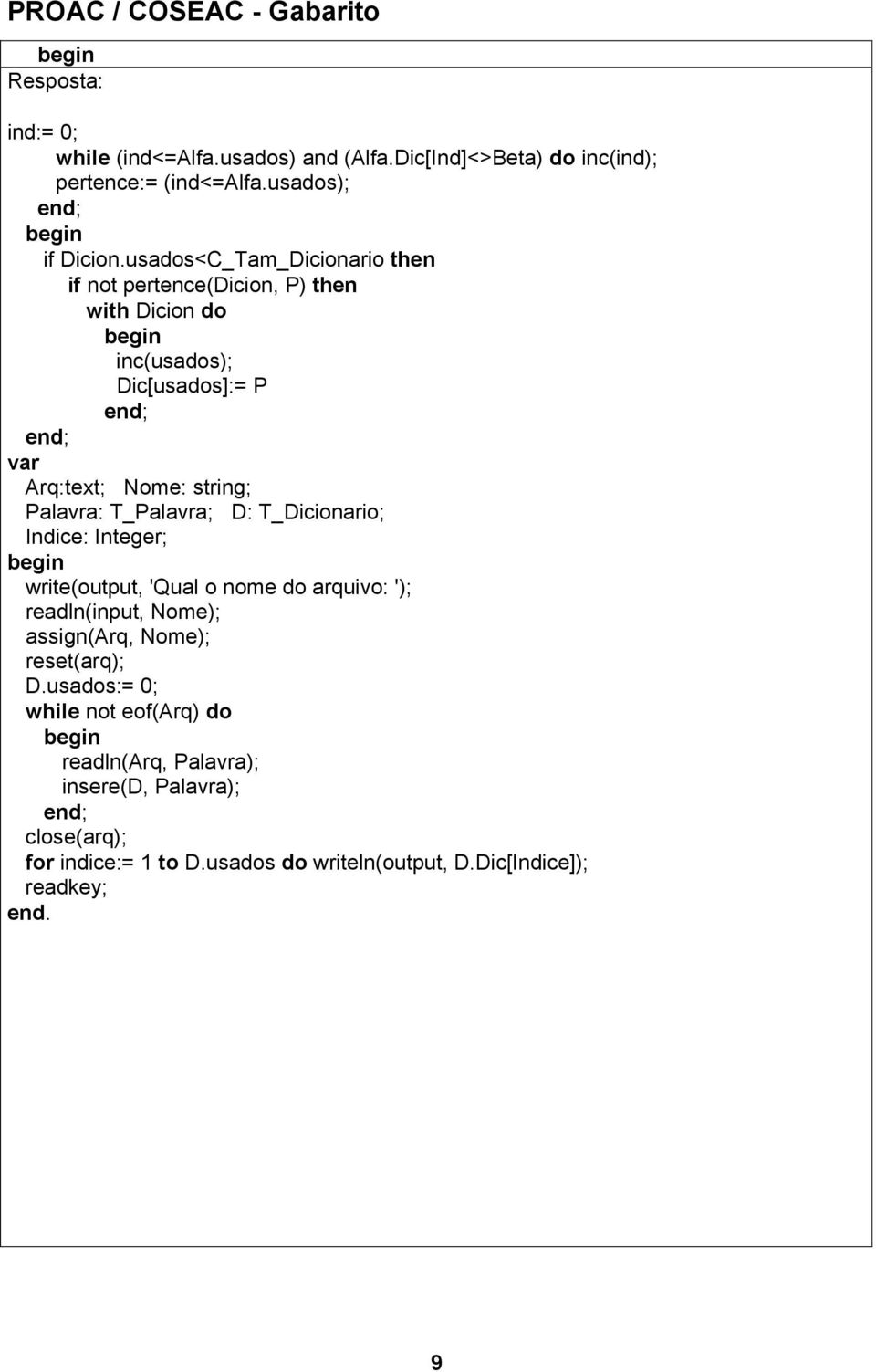 Palavra: T_Palavra; D: T_Dicionario; Indice: Integer; write(output, 'Qual o nome do arquivo: '); readln(input, Nome); assign(arq, Nome);