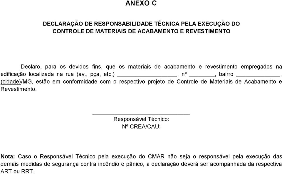 ), nº, bairro, (cidade)/mg, estão em conformidade com o respectivo projeto de Controle de Materiais de Acabamento e Revestimento.