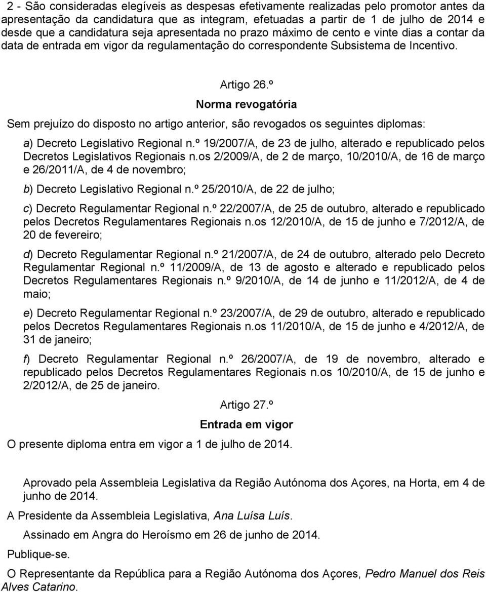 º Norma revogatória Sem prejuízo do disposto no artigo anterior, são revogados os seguintes diplomas: a) Decreto Legislativo Regional n.