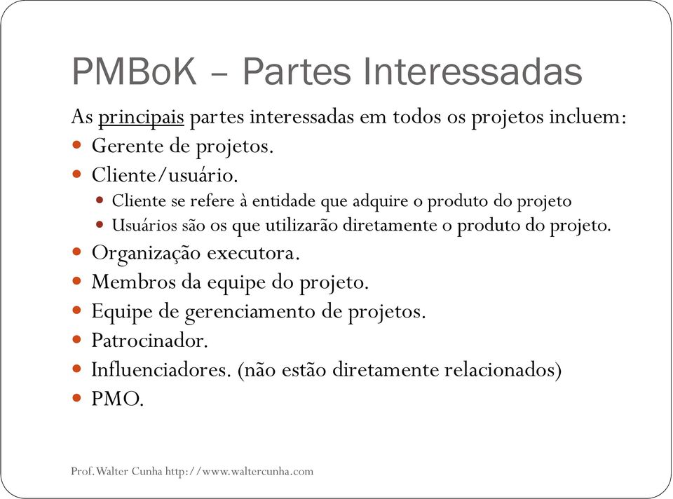 Cliente se refere à entidade que adquire o produto do projeto Usuários são os que utilizarão diretamente