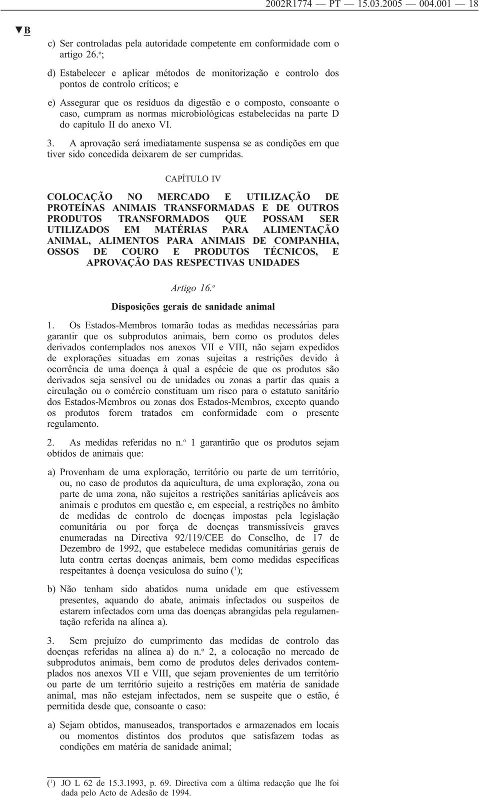 microbiológicas estabelecidas na parte D do capítulo II do anexo VI. 3. A aprovação será imediatamente suspensa se as condições em que tiver sido concedida deixarem de ser cumpridas.