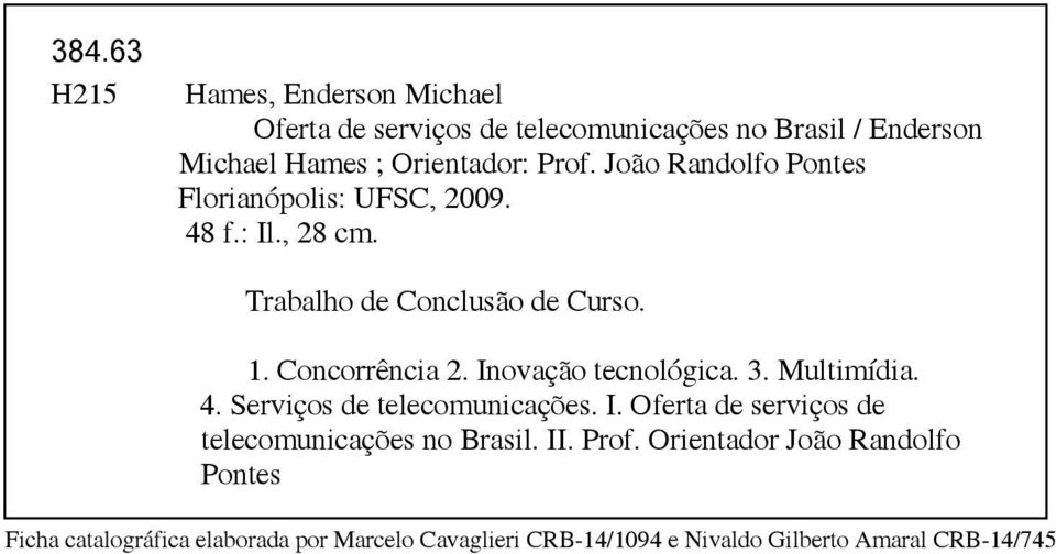 Inovação tecnológica. 3. Multimídia. 4. Serviços de telecomunicações. I. Oferta de serviços de telecomunicações no Brasil. II.
