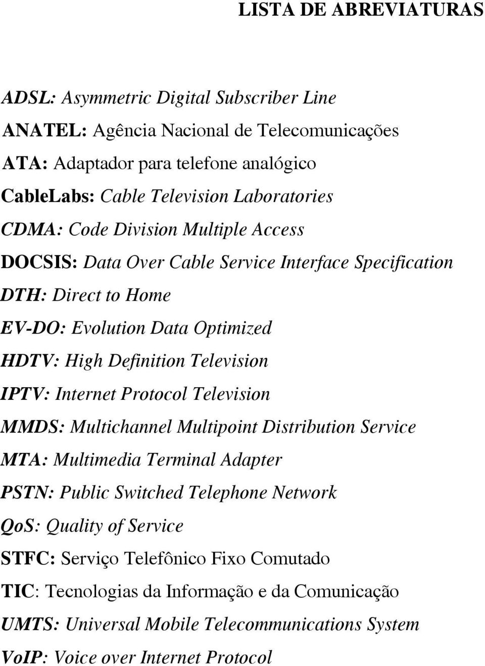Television IPTV: Internet Protocol Television MMDS: Multichannel Multipoint Distribution Service MTA: Multimedia Terminal Adapter PSTN: Public Switched Telephone Network QoS: