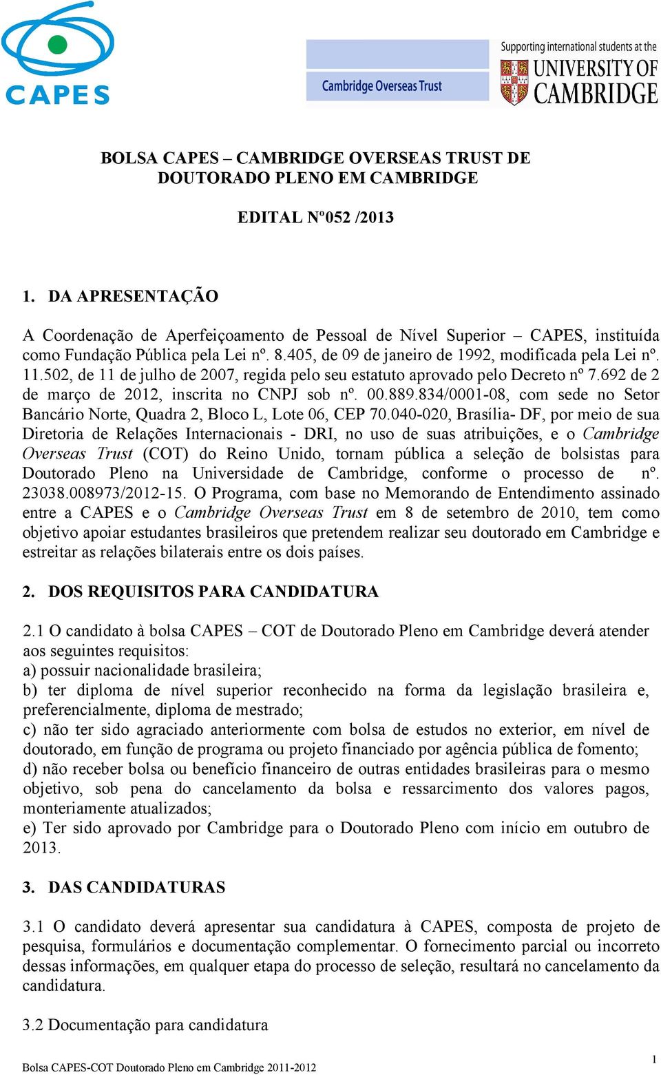 502, de 11 de julho de 2007, regida pelo seu estatuto aprovado pelo Decreto nº 7.692 de 2 de março de 2012, inscrita no CNPJ sob nº. 00.889.