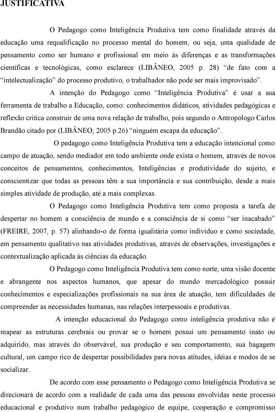 28) de fato com a intelectualização do processo produtivo, o trabalhador não pode ser mais improvisado.