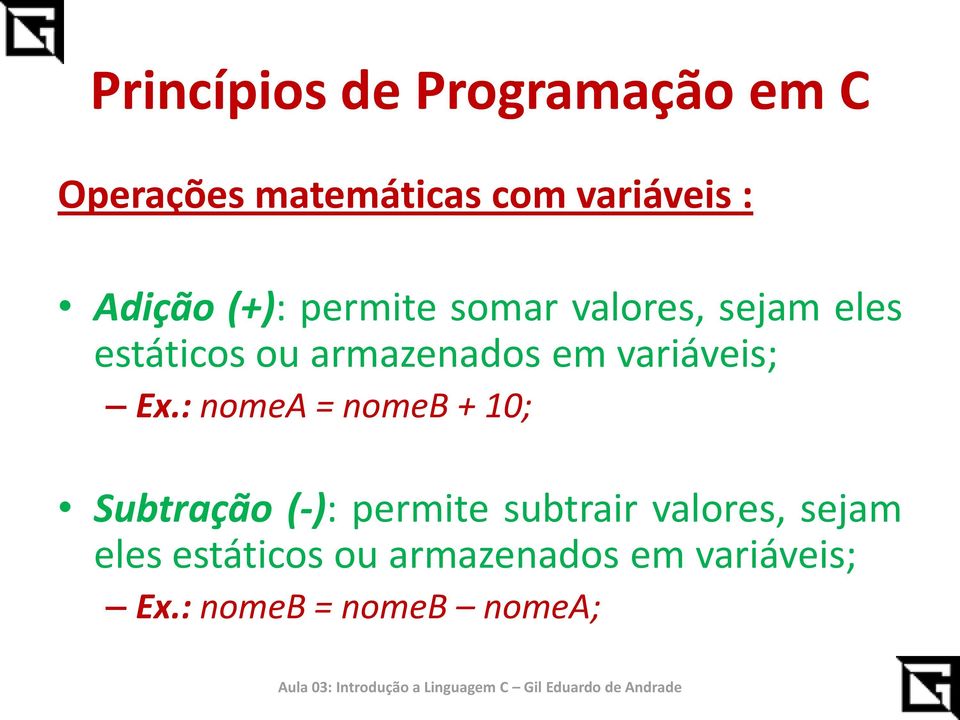 : nomea = nomeb + 10; Subtração (-): permite subtrair : nomeb =