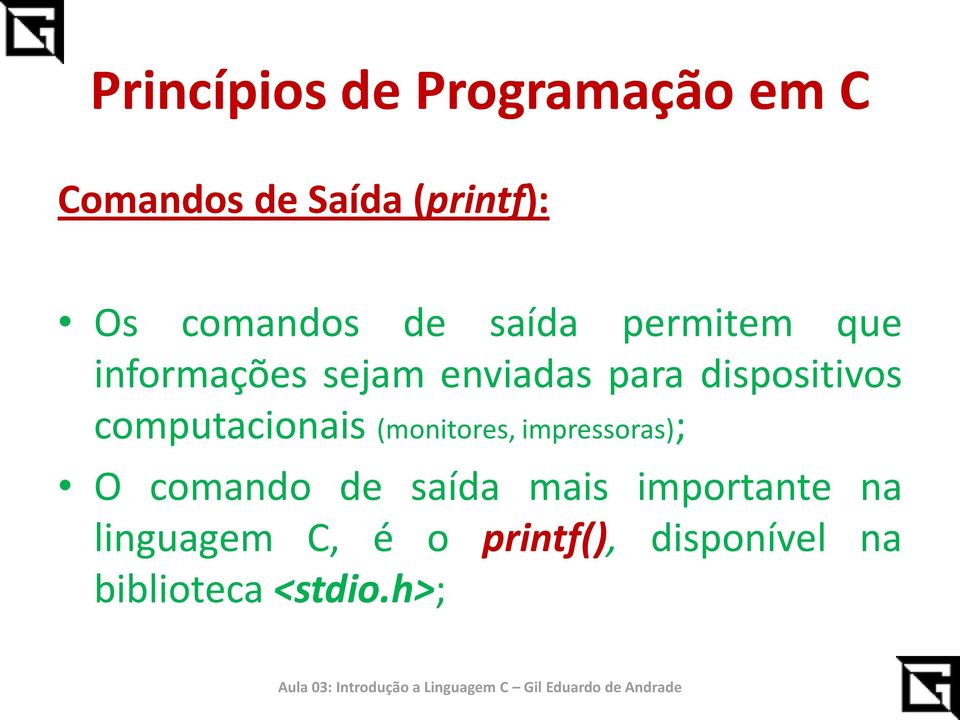 (monitores, impressoras); O comando de saída mais importante