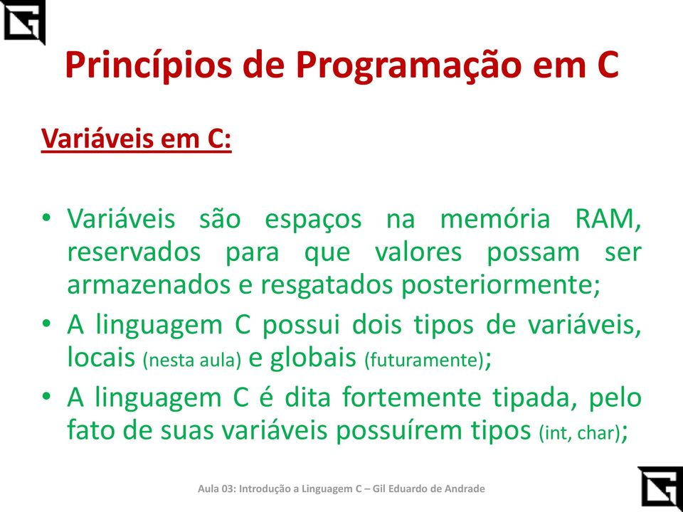 dois tipos de variáveis, locais (nesta aula) e globais (futuramente); A