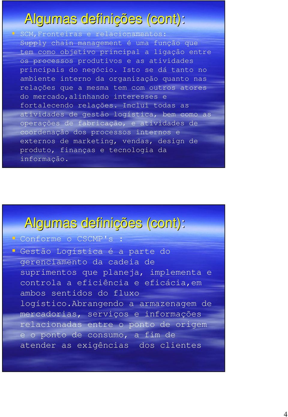 Inclui todas as atividades de gestão logística, bem como as operações de fabricação, e atividades de coordenação dos processos internos e externos de marketing, vendas, design de produto, finanças e