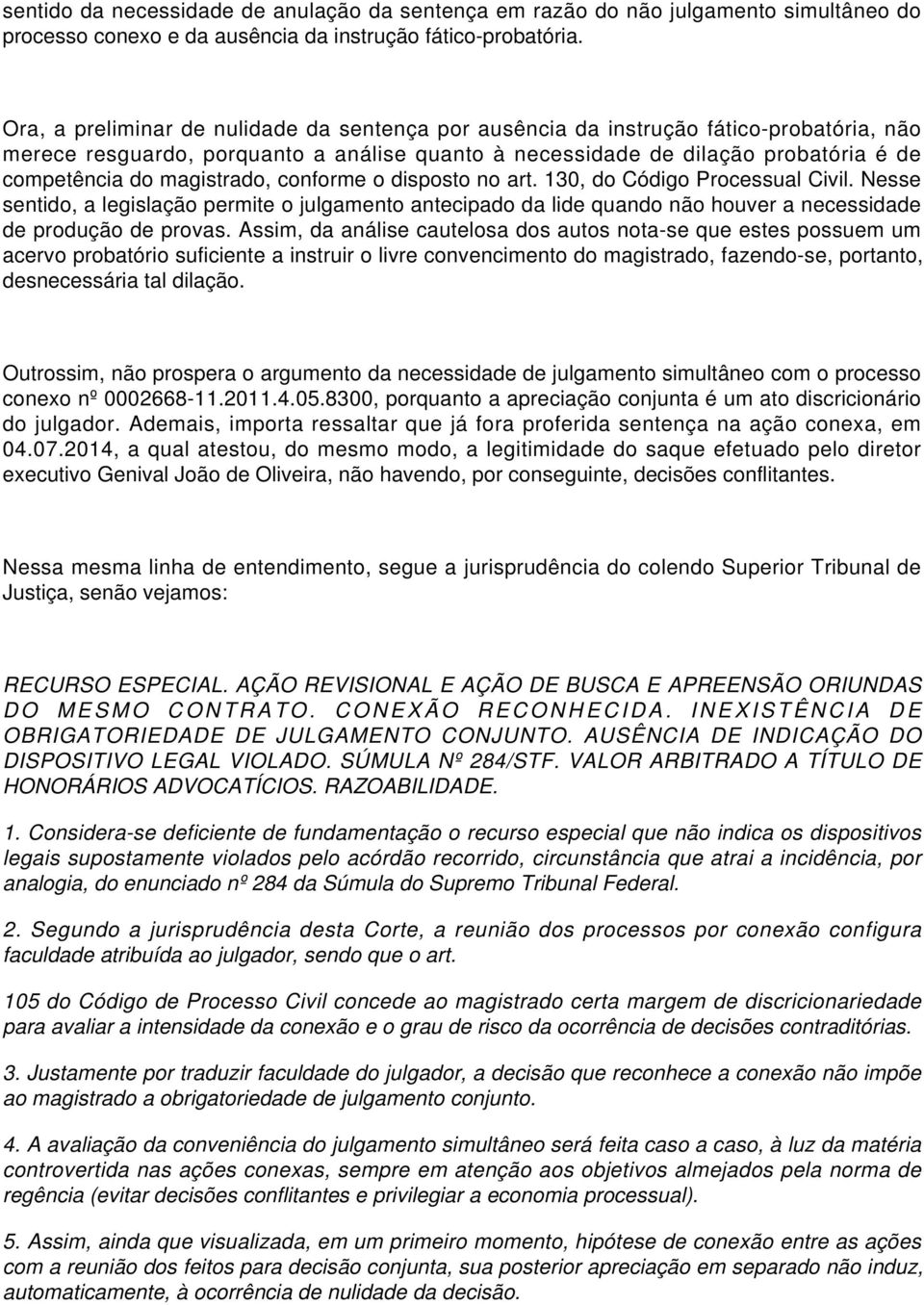 magistrado, conforme o disposto no art. 130, do Código Processual Civil. Nesse sentido, a legislação permite o julgamento antecipado da lide quando não houver a necessidade de produção de provas.