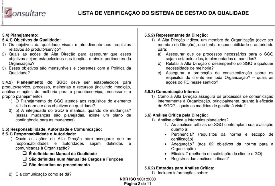 3) Esses objetivos são mensuráveis e coerentes com a Política da Qualidade? 5.4.