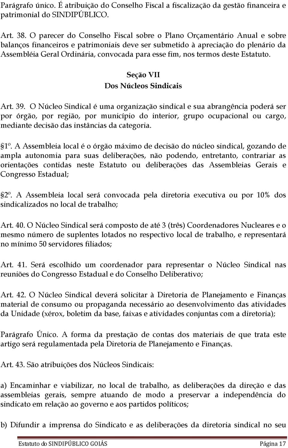 esse fim, nos termos deste Estatuto. Seção VII Dos Núcleos Sindicais Art. 39.