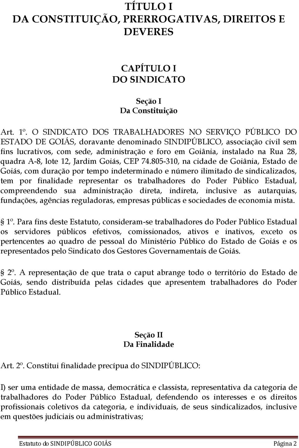 Rua 28, quadra A-8, lote 12, Jardim Goiás, CEP 74.