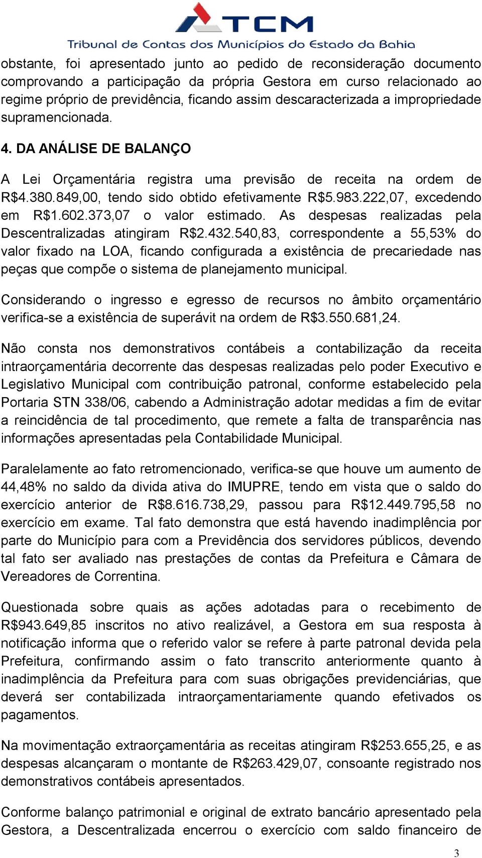 222,07, excedendo em R$1.602.373,07 o valor estimado. As despesas realizadas pela Descentralizadas atingiram R$2.432.