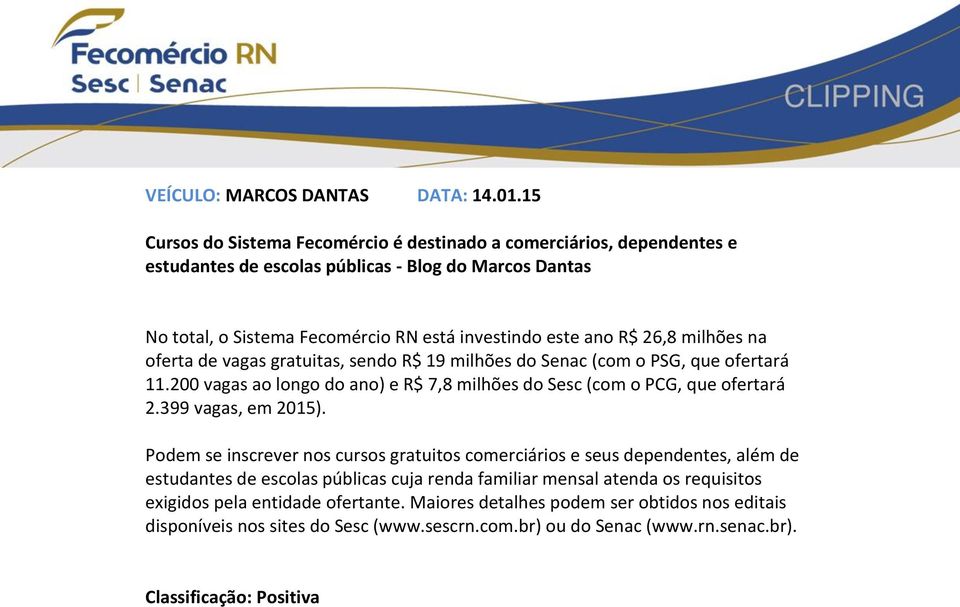 26,8 milhões na oferta de vagas gratuitas, sendo R$ 19 milhões do Senac (com o PSG, que ofertará 11.200 vagas ao longo do ano) e R$ 7,8 milhões do Sesc (com o PCG, que ofertará 2.