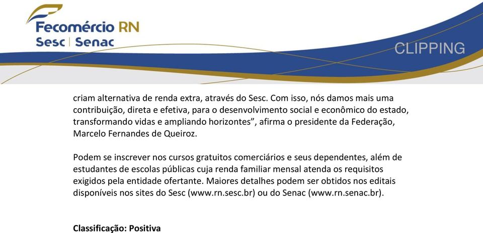 horizontes, afirma o presidente da Federação, Marcelo Fernandes de Queiroz.