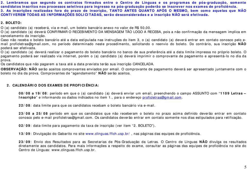 As inscrições realizadas fora do prazo de inscrição, TANTO ANTES QUANTO APÓS O MESMO, bem como aquelas que NÃO CONTIVEREM TODAS AS INFORMAÇÕES SOLICITADAS, serão desconsideradas e a inscrição NÃO