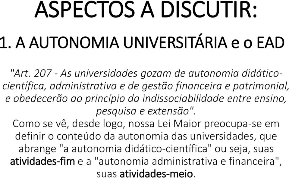 Como se vê, desde logo, nossa Lei Maior preocupa-se em definir o conteúdo da autonomia das universidades, que