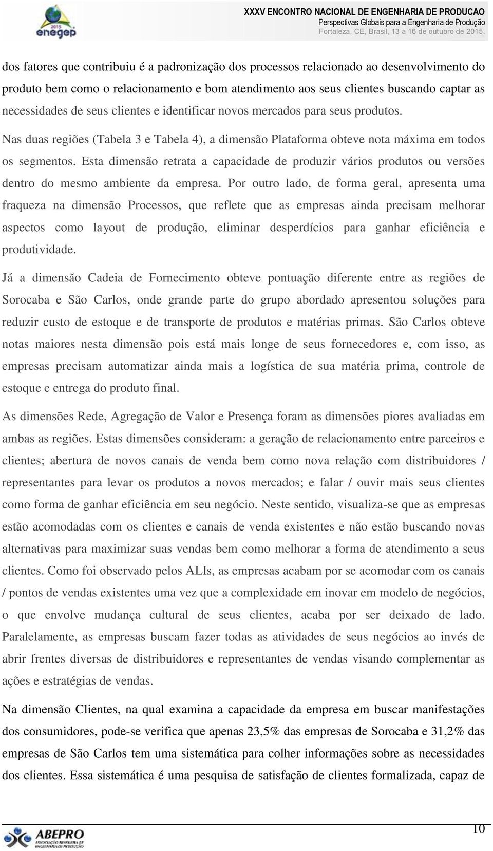 Esta dimensão retrata a capacidade de produzir vários produtos ou versões dentro do mesmo ambiente da empresa.