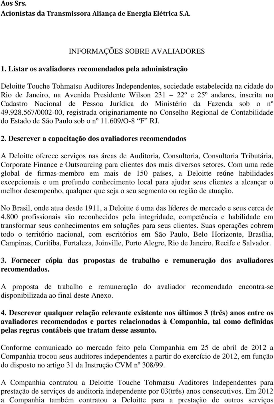 andares, inscrita no Cadastro Nacional de Pessoa Jurídica do Ministério da Fazenda sob o nº 49.928.