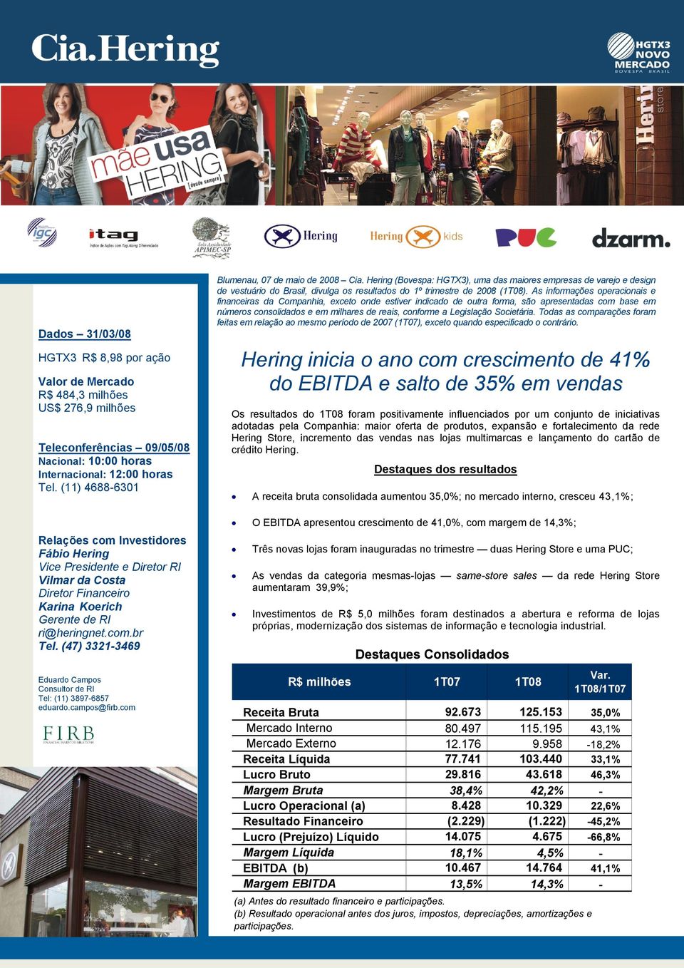 Societária. Todas as comparações foram feitas em relação ao mesmo período de 2007 (1T07), exceto quando especificado o contrário.