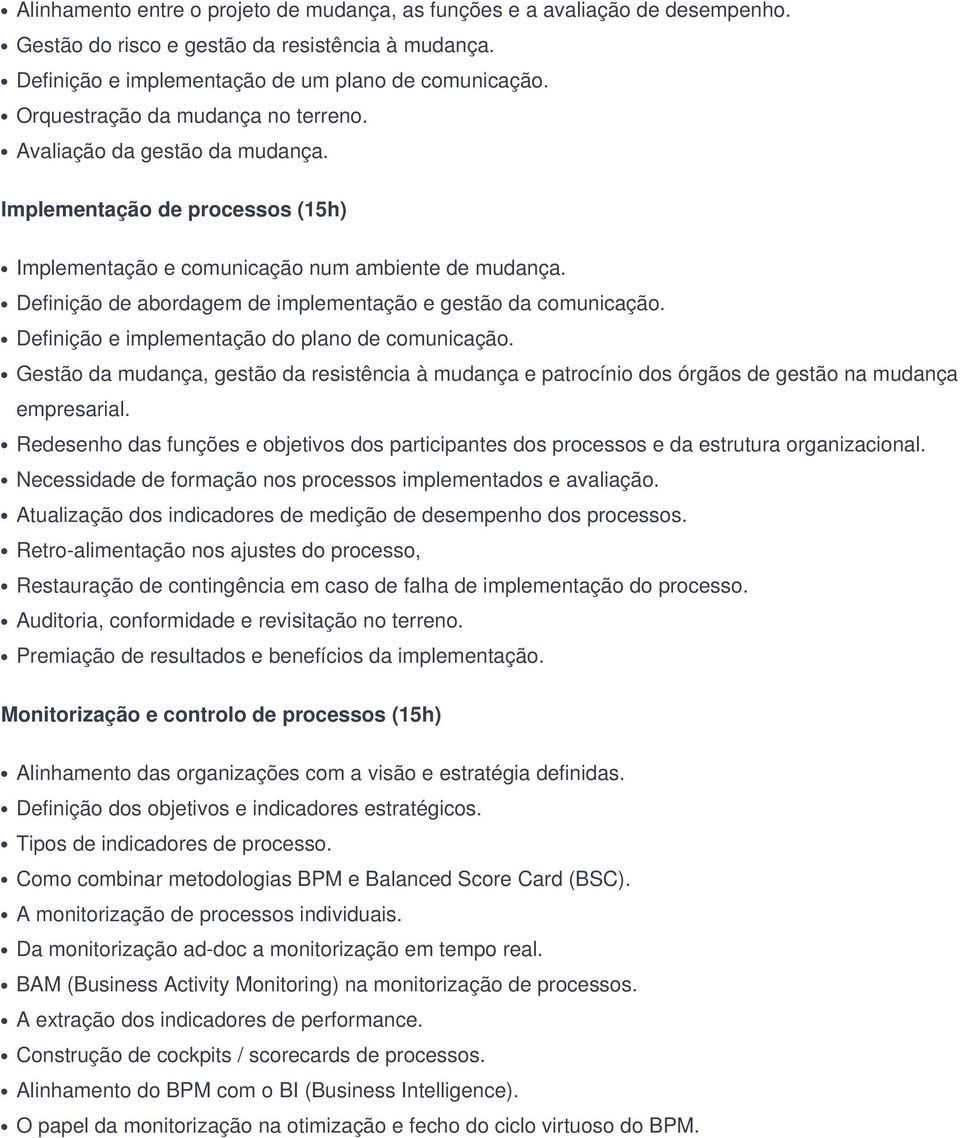 Definição de abordagem de implementação e gestão da comunicação. Definição e implementação do plano de comunicação.