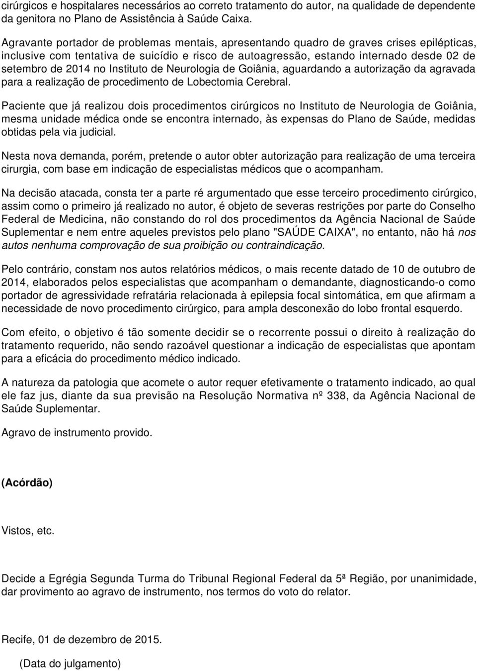 no Instituto de Neurologia de Goiânia, aguardando a autorização da agravada para a realização de procedimento de Lobectomia Cerebral.