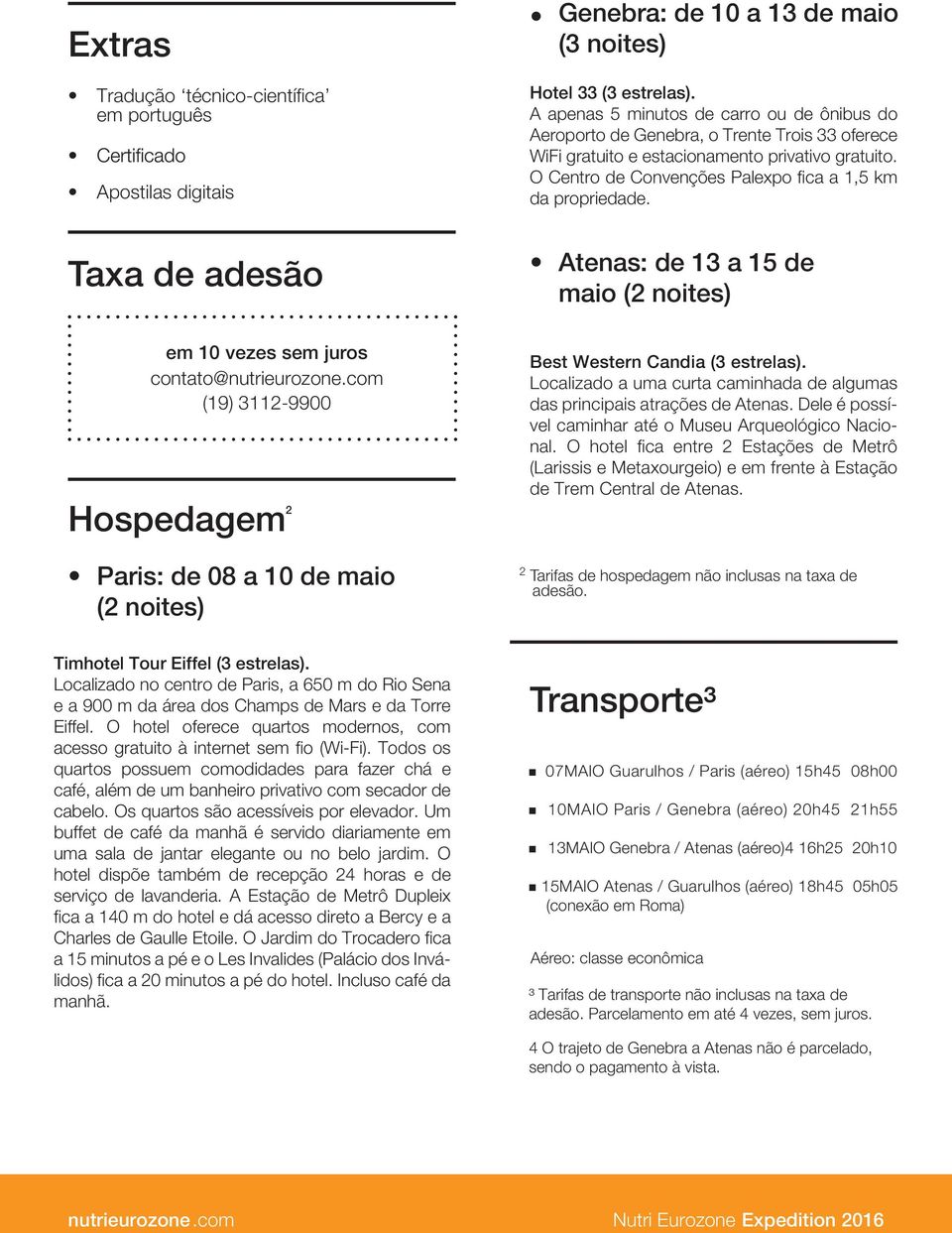 O Centro de Convenções Palexpo fica a 1,5 km da propriedade. Taxa de adesão Atenas: de 13 a 15 de maio (2 noites) em 10 vezes sem juros contato@nutrieurozone.