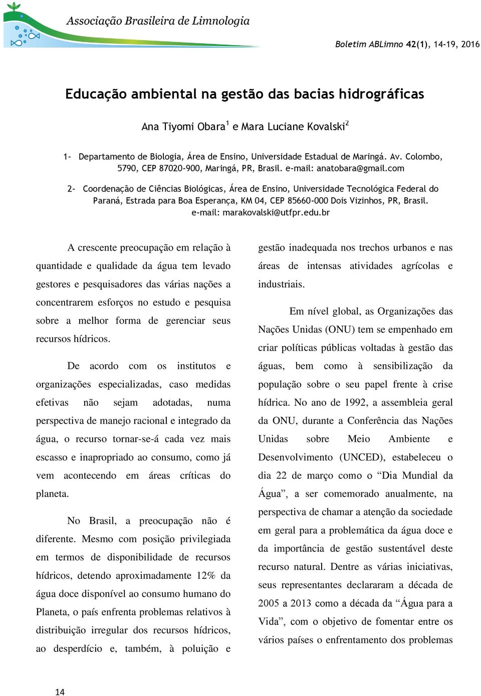 com 2- Coordenação de Ciências Biológicas, Área de Ensino, Universidade Tecnológica Federal do Paraná, Estrada para Boa Esperança, KM 04, CEP 85660-000 Dois Vizinhos, PR, Brasil.