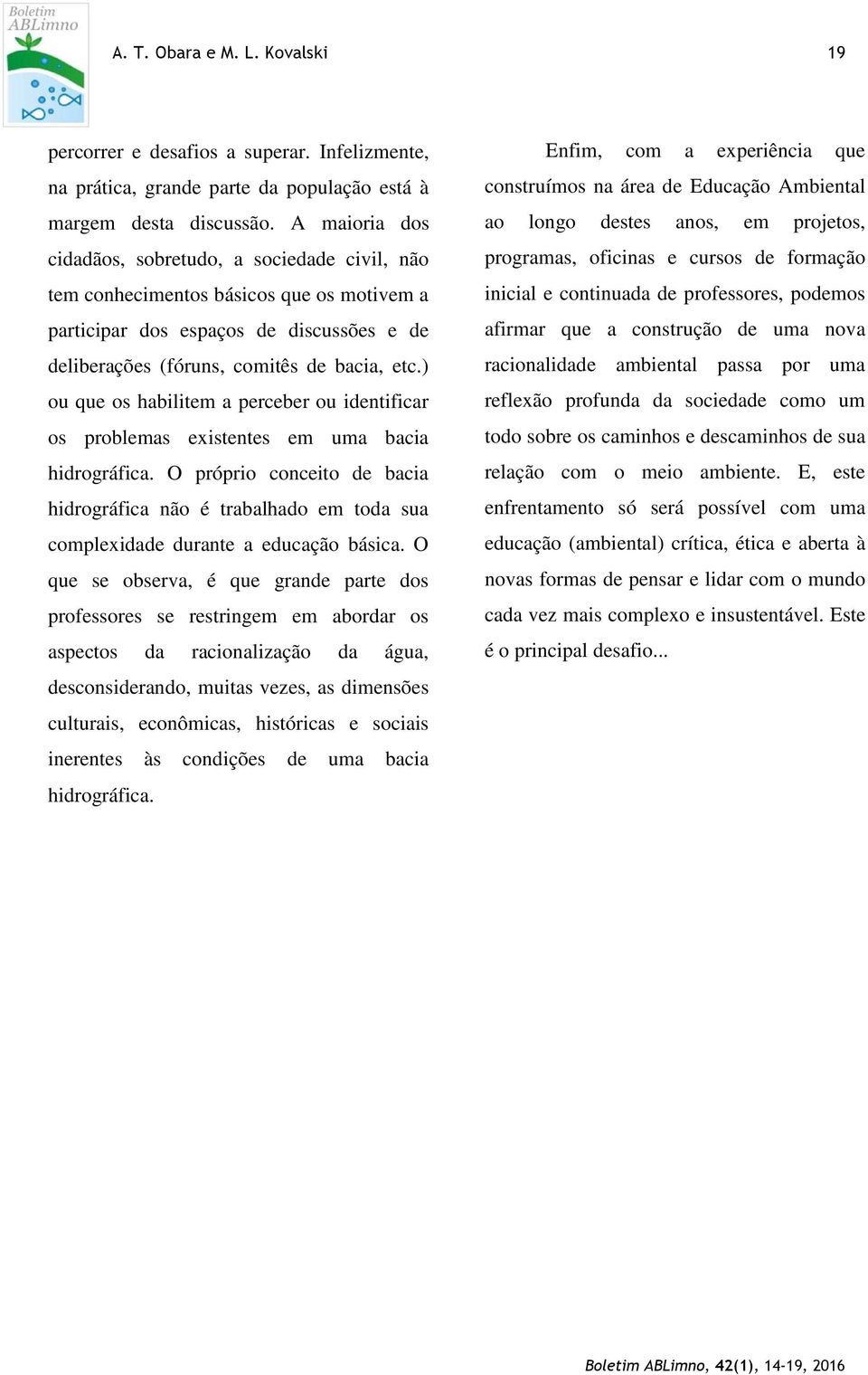 ) ou que os habilitem a perceber ou identificar os problemas existentes em uma bacia hidrográfica.