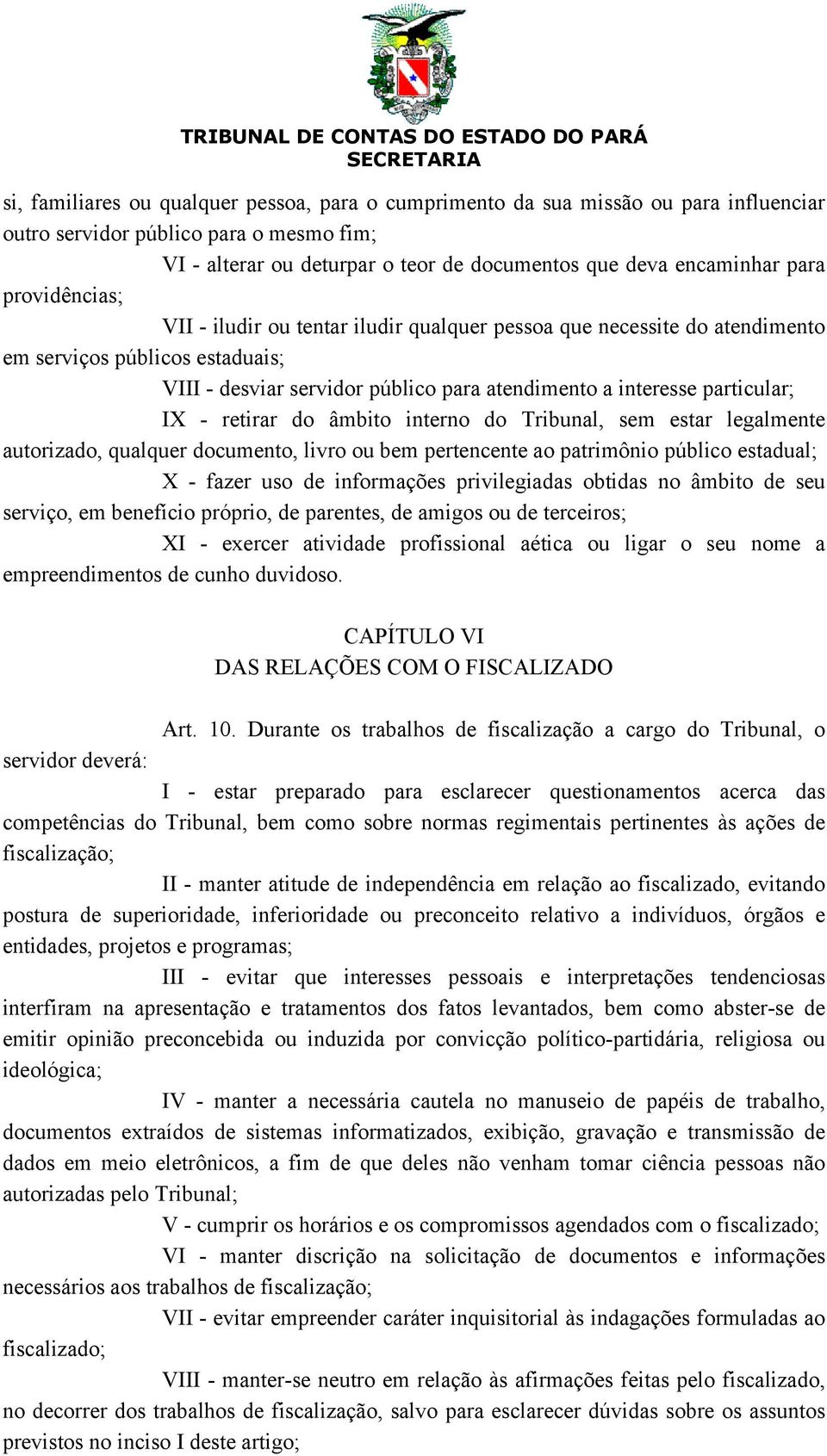 retirar do âmbito interno do Tribunal, sem estar legalmente autorizado, qualquer documento, livro ou bem pertencente ao patrimônio público estadual; X - fazer uso de informações privilegiadas obtidas