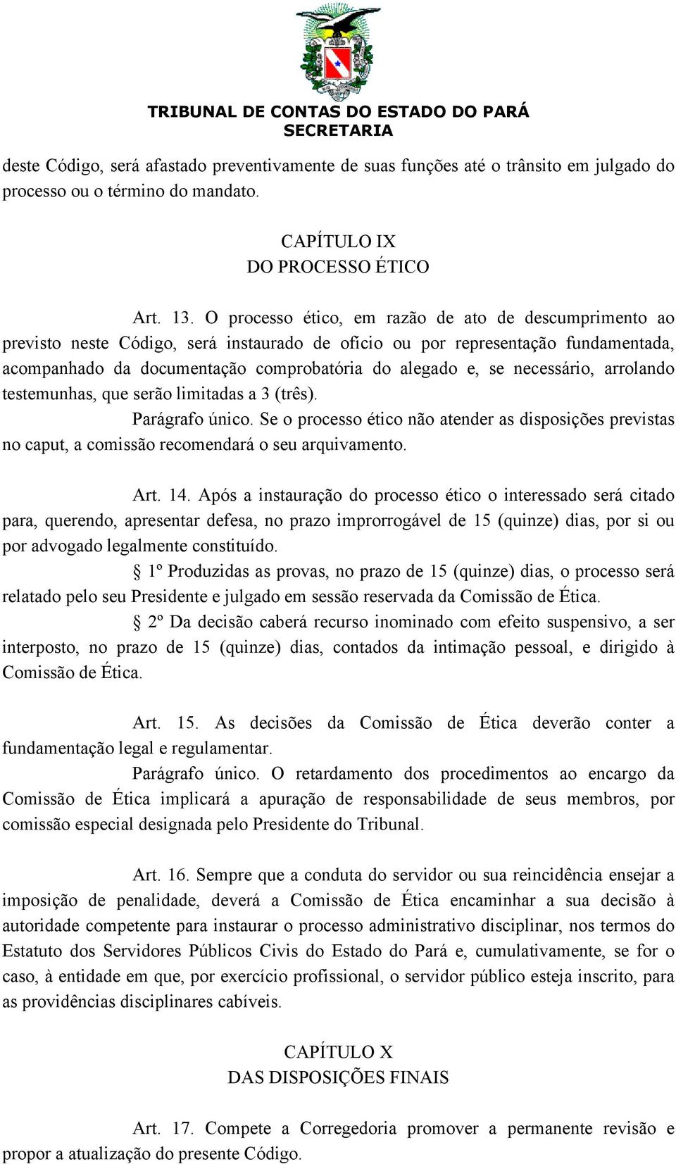 necessário, arrolando testemunhas, que serão limitadas a 3 (três). Parágrafo único. Se o processo ético não atender as disposições previstas no caput, a comissão recomendará o seu arquivamento. Art.