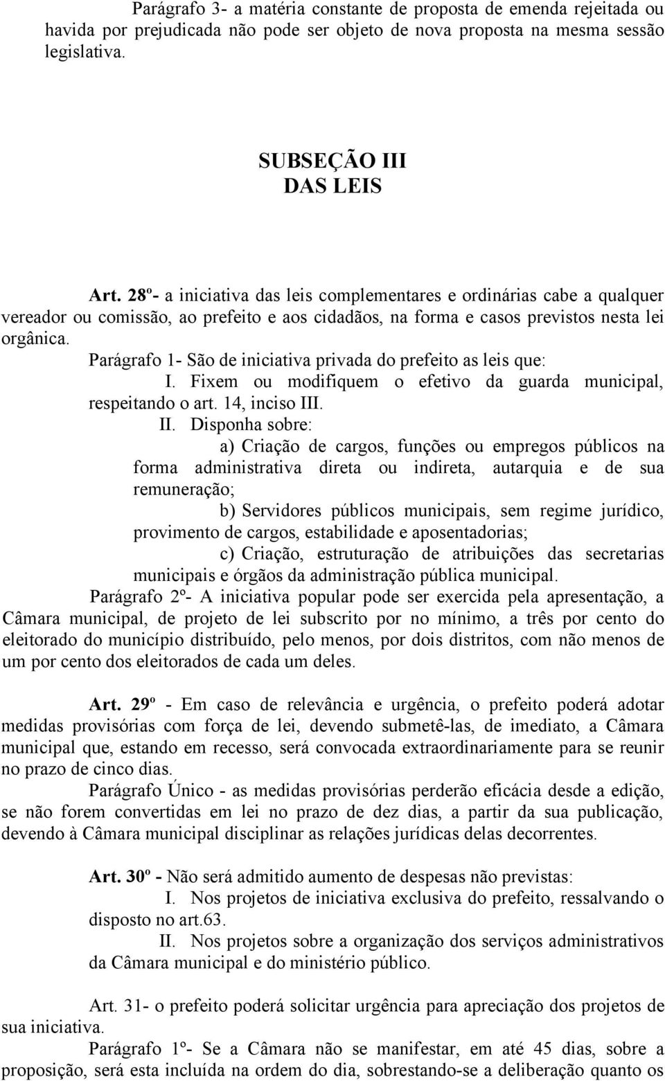 Parágrafo 1- São de iniciativa privada do prefeito as leis que: I. Fixem ou modifiquem o efetivo da guarda municipal, respeitando o art. 14, inciso III