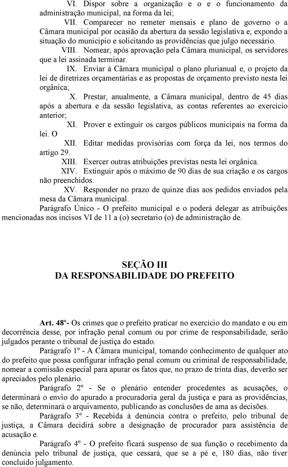 necessário. VIII. Nomear, após aprovação pela Câmara municipal, os servidores que a lei assinada terminar. IX.