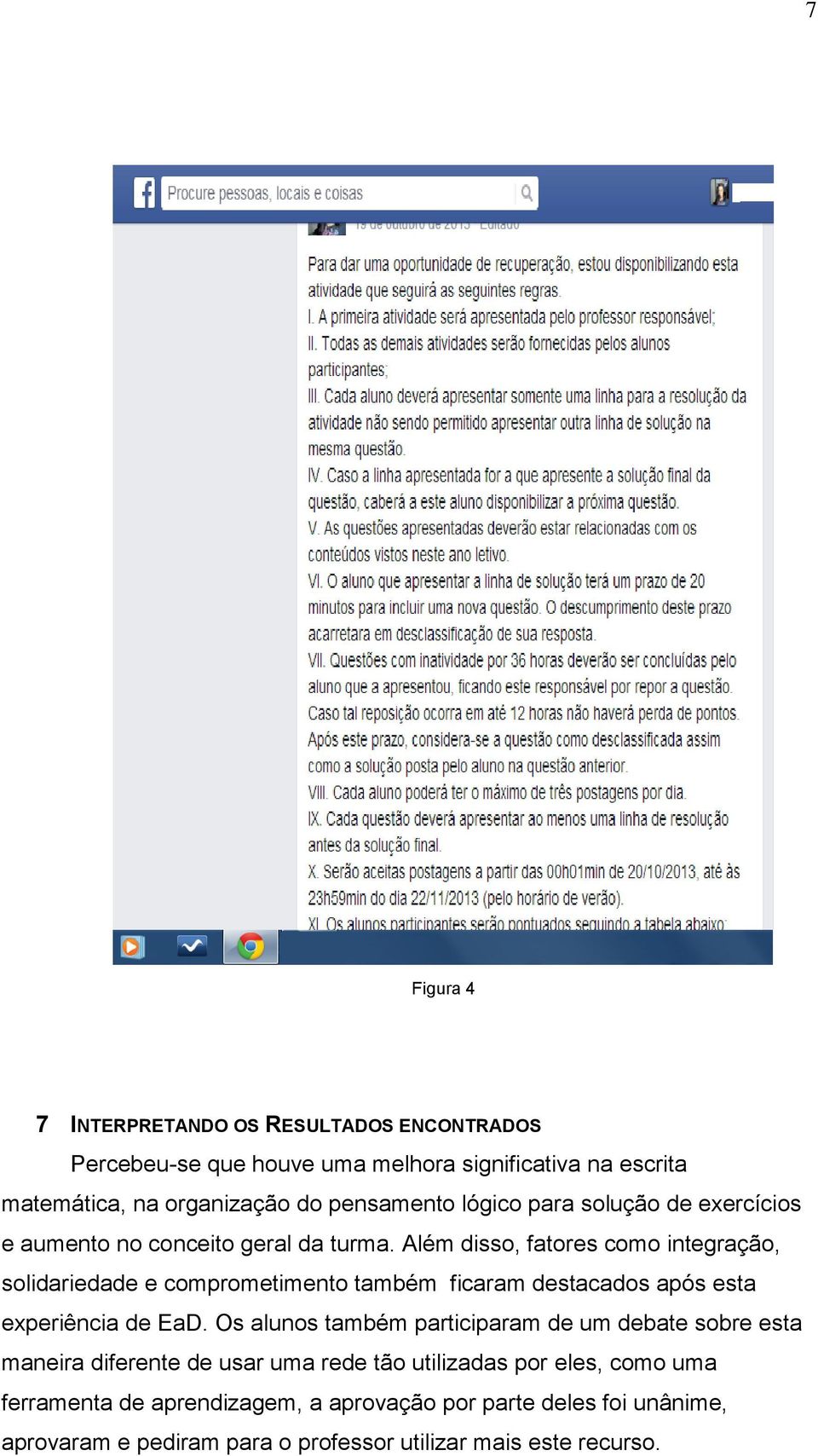 Além disso, fatores como integração, solidariedade e comprometimento também ficaram destacados após esta experiência de EaD.