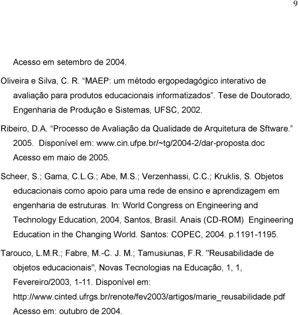 br/~tg/2004-2/dar-proposta.doc Acesso em maio de 2005. Scheer, S.; Gama, C.L.G.; Abe, M.S.; Verzenhassi, C.C.; Kruklis, S.