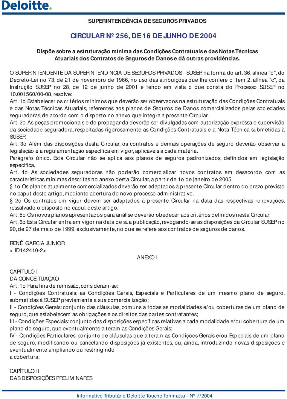 36, alínea "b", do Decreto-Lei no 73, de 21 de novembro de 1966, no uso das atribuições que lhe confere o item 2, alínea "c", da Instrução SUSEP no 28, de 12 de junho de 2001 e tendo em vista o que