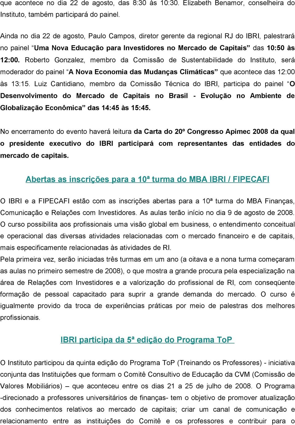 Roberto Gonzalez, membro da Comissão de Sustentabilidade do Instituto, será moderador do painel A Nova Economia das Mudanças Climáticas que acontece das 12:00 às 13:15.